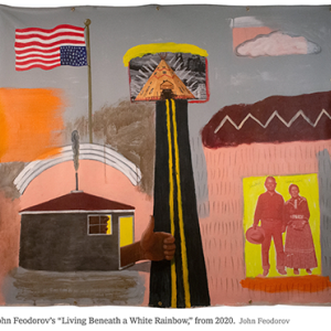John Feodorov’s painting “Living Beneath a White Rainbow,” from 2020. an american flag flies upside down over a colorless rainbow and a house with a brown hand giving the thumbs up sign. the artist grandfather and mother stand in the doorway of another simple house